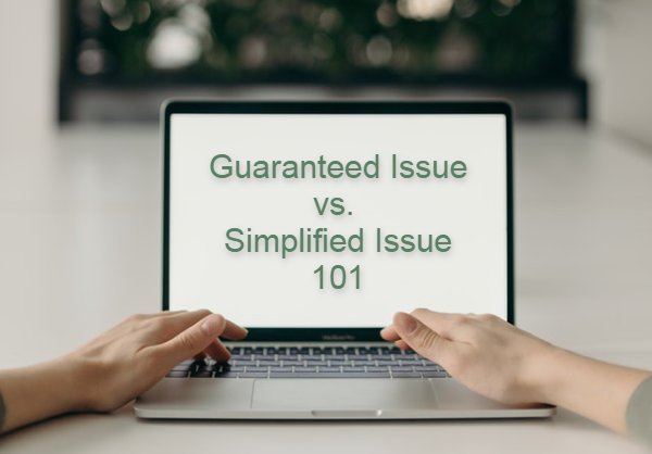 To help you see whether a guaranteed or simplified issue policy may be the best choice for you, we put together these short descriptions of each type!